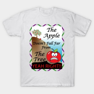 the apple doesn't fall far from the tree T-Shirt